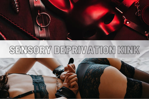 Sensory Deprivation Kink | Why It’s Fun and How to Try It